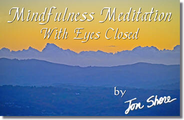 Mindfulness Meditation 1 with Eyes Closed by Jon Shore