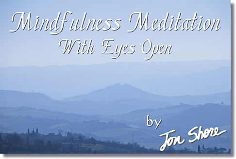 Mindfulness Meditation with Eyes Opened by Jon Shore